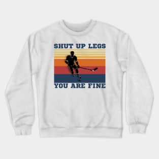 Shut Up Legs You Are Fine, Funny Hockey Player Crewneck Sweatshirt